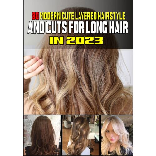 80 Modern Cute Layered Hairstyles And Cuts For Long Hair In 2023