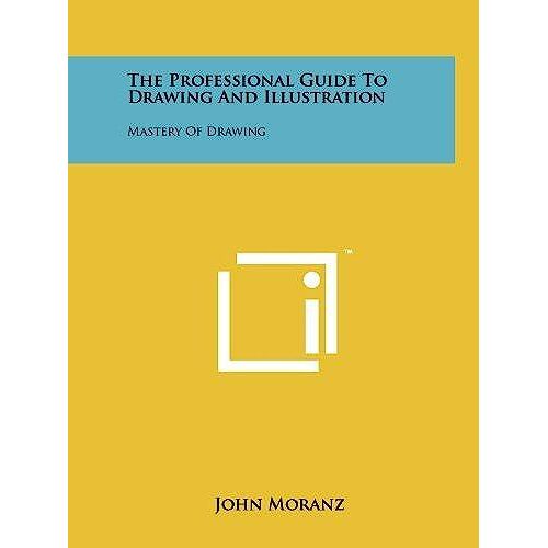 The Professional Guide To Drawing And Illustration: Mastery Of Drawing