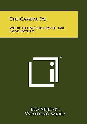 The Camera Eye: Where To Find And How To Take Good Pictures