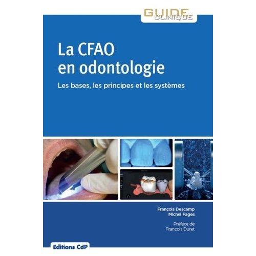 La Cfao En Odontologie - Les Bases, Les Principes Et Les Systèmes