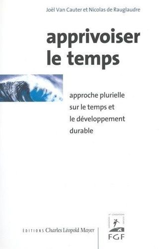 Apprivoiser Le Temps - Approche Plurielle Sur Le Temps Et Le Développement Durable