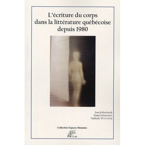L'écriture Du Corps Dans La Littérature Québécoise Depuis 1980