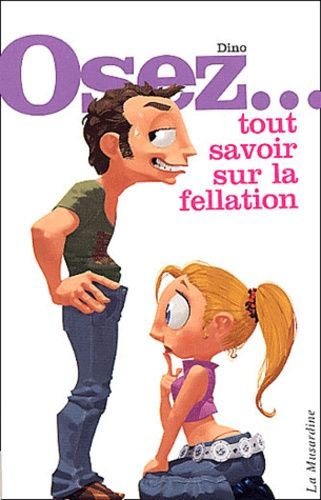 Osez Tout Savoir Sur La Fellation