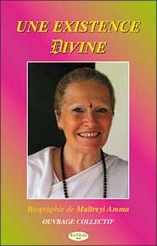 Une Existence Divine - Biographie De Maïtreyi Amma