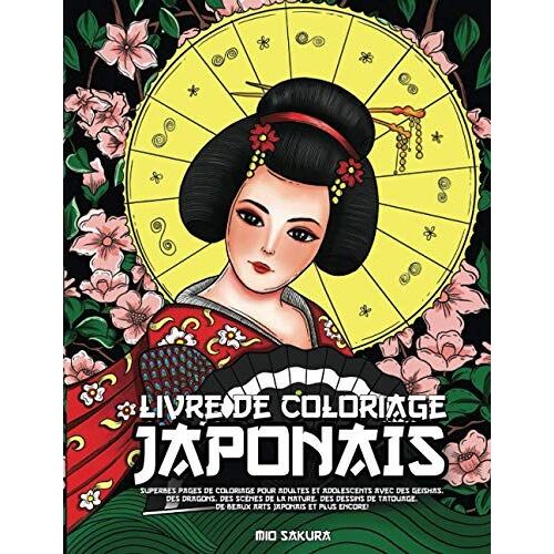 Livre De Coloriage Japonais: Superbes Pages De Coloriage Pour Adultes Et Adolescents Avec Des Geishas, Des Dragons, Des Scènes De La Nature, Des Dessins De Tatouage, De Beaux Arts Japonais Et Plus Enc