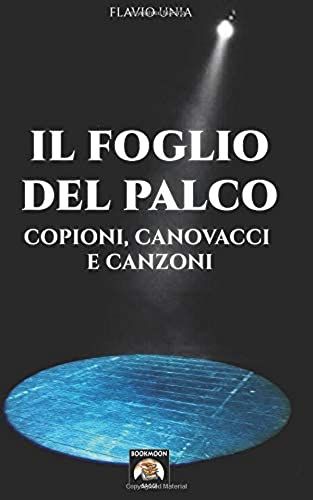 Il Foglio Del Palco: Copioni, Canovacci E Canzoni (Bookmoon Saggi)