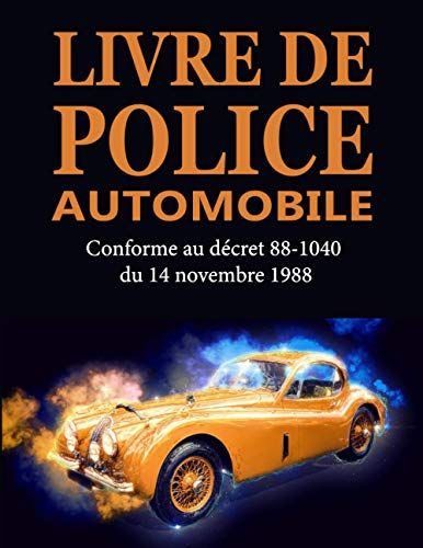 Livre De Police Automobile: Registre Conforme Au Décret 88-1040 À L'usage Des Garagistes Et Revendeurs De Véhicules D'occasion , Négociants , Concessionnaires Auto Et Distributeurs De Vo , 200 Pages N