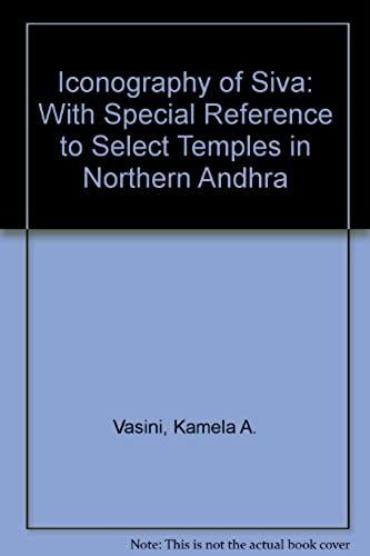 Iconography Of Siva: With Special Reference To Select Temples In Northern Andhra