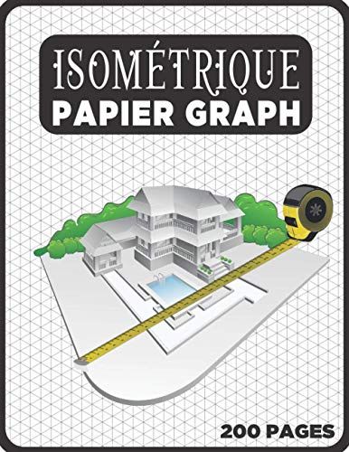 Cahier Isométrique A4 - Notebook Bloc Papier Iso Graph - 200 Pages: Carnet De Dessin Pro Architecte Ingénieur (Carnet Isométrique A4 N° 17)