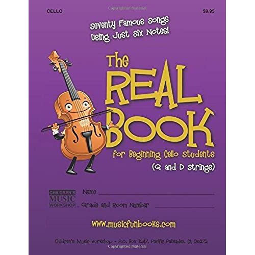 The Real Book For Beginning Cello Students, G And D Strings: Seventy Famous Songs Using Just Six Notes