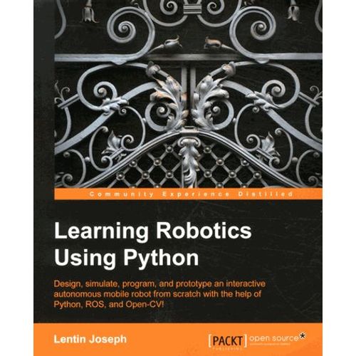 Learning Robotics Using Phyton - Design, Simulate, Program, And Prototype An Interactive Autonomous Mobile Robot From Scratch With The Help Of Python, Ros, And Open-Cv!