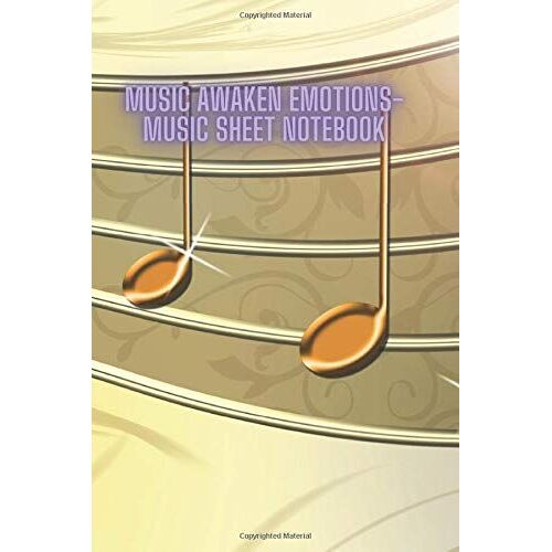 Music Awaken Emotions- Music Sheet Notebook: 119 Music Sheet Pages - For Musicians Players. Artist. Instrumentalist. Music Maker. Performer. Rocker. Soloist. Virtuoso