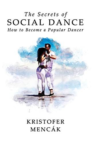 The Secrets Of Social Dance: How To Become A Popular Dancer