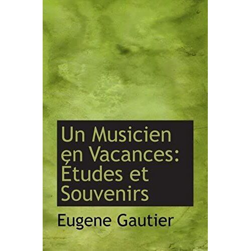 Un Musicien En Vacances: Études Et Souvenirs