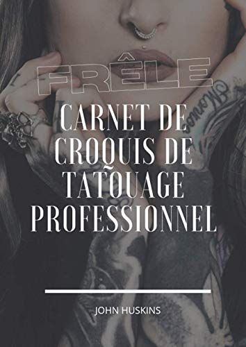 Frêle: Grand Carnet De Croquis De 21x29cm Conçu Par Des Professionnels Pour Les Tatoueurs Et Les Studios D'art Corporel