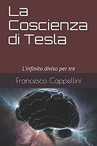 La Coscienza Di Tesla: L'infinito Diviso Per Tre