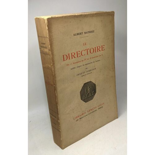 Le Directoire Du 11 Brumaire An Iv Au 18 Fructidor An V Publié D'après Les Manuscrits De L'auteur Par Jacques Godechot