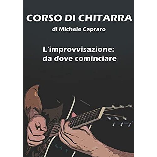 Corso Di Chitarra: L'improvvisazione: Da Dove Cominciare