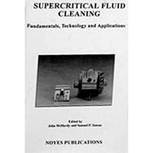 Supercritical Fluid Cleaning: Fundamentals, Technology And Applications (Materials Science And Process Technology Series)