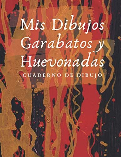 Mis Dibujos, Garabatos Y Huevonadas: Cuaderno De Dibujo - Bloc Grande Para Dibujar Garabatos O Obras De Arte O Escribir Huevonadas. [Spanish Edition]