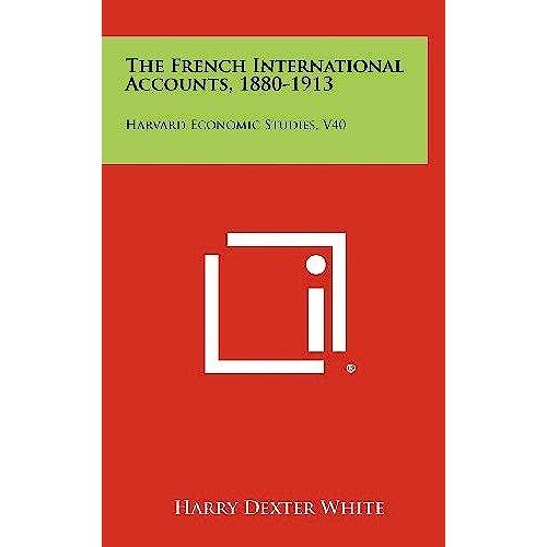 The French International Accounts, 1880-1913: Harvard Economic Studies, V40
