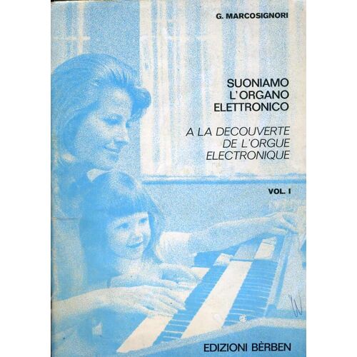 G. Marcosignori Suoniamo L'organo Elettronico A La Decouverte De L'orgue Electronique Vol 1