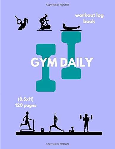 Gym Daily Workout Log Book 8.5x11: This Training Log Book, For Fitness Journal, Weight Lifting, Daily Planner, Personal Trainer, Exercise, Bodybuilding, Weight Training, Daily Fitness Women, Men, Begi