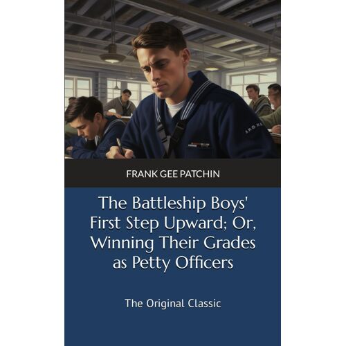 The Battleship Boys' First Step Upward; Or, Winning Their Grades As Petty Officers: The Original Classic