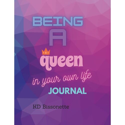 Being A Queen In Your Own Life Journal