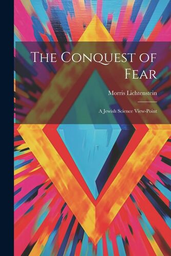 The Conquest Of Fear: A Jewish Science View-Point