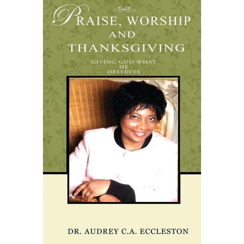Praise, Worship And Thanksgiving