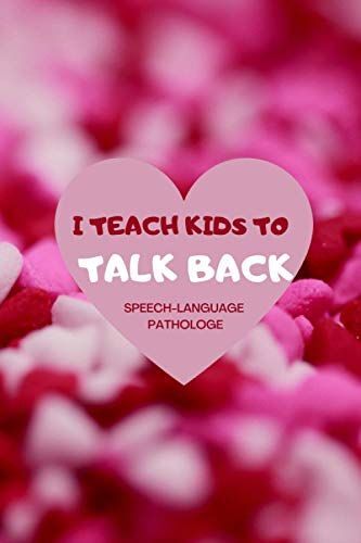 I Teach Kids To Talk Back Speech-Language Pathology: A Cute Slp Gift Notebook For Speech Therapists + Speech Therapy Assistants.