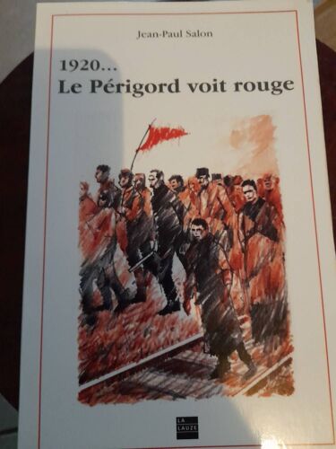 Ca11/ Jean-Paul Salon " 1920...Le Périgord Voit Rouge " Editions La Lauze 2000