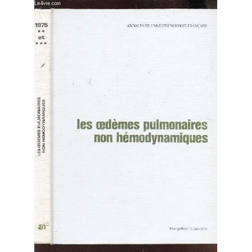 Les Oedemes Pulmonaires Non Hemodynamiques -Tome Xvi - Special 2 Et 3 - 1975 / Collection Annales De L'anesthesiologie Francaise