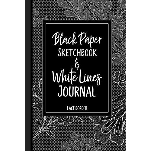 Black Paper Sketchbook & White Lines Journal Lace Border: Gel Pen Doodle And Writing Paper