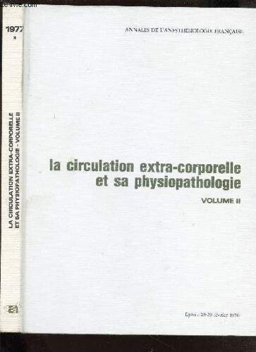 La Ciculation Extra-Corporelle Et Sa Physiopathologie - Volume Ii  -Tome Xviii - Special 1 - 1977 / Collection Annales De L'anesthesiologie Francaise