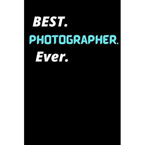 Best. Photographers. Ever: Notebook (6x9 Inches) Ideal As A Photographer Camera Journal.