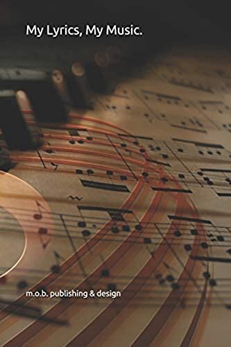 My Lyrics, My Music.: 70-Page Blank-Lined Journal With Musical Staff Lines And Adjacent Plain Lined Pages, For The Song-Writer's Melodies And Lyrics.