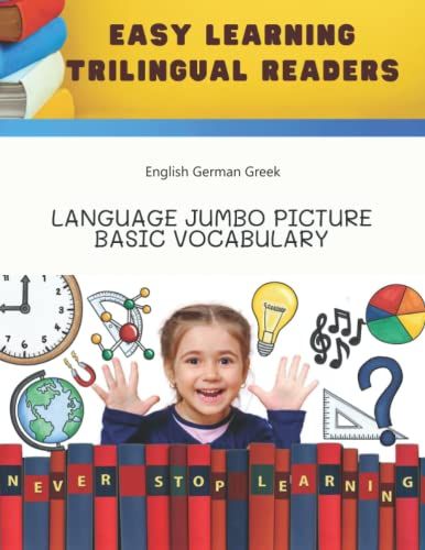Easy Learning Trilingual Readers - English German Greek Language Jumbo Picture Basic Vocabulary: Learn To Read And Write Complete Sights Words About ... Beginners Kids, Intermediate Students, Adults