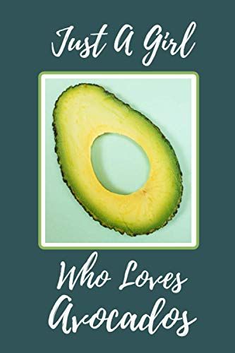 Just A Girl Who Loves Avocados: Best Birthday/Anniversary/Thank You Gifts Idea For Avocado Lovers With Blank Lined Pages. (110 Pages, Lined, 6 X 9)