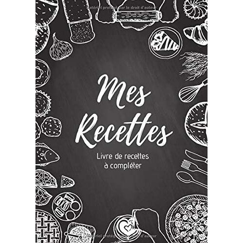Mes Recettes : Livre De Recettes À Compléter: Carnet Pour 100 Recettes | Format A4, 220 Pages | 2 Pages Par Recette Avec Un Espace Disponible Pour Les Illustrer : Photos À Coller, Dessins Explicatifs.