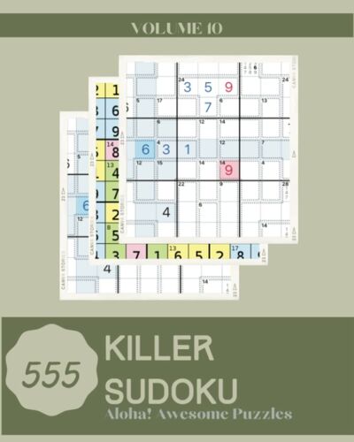 Aloha! 555 Awesome Killer Sudoku Puzzles Volume 6: A Big Treasury Of Logic Games, With Instructions And Solutions, From Beginner To Pro, To Practice Your Mind, To Train Your Brain