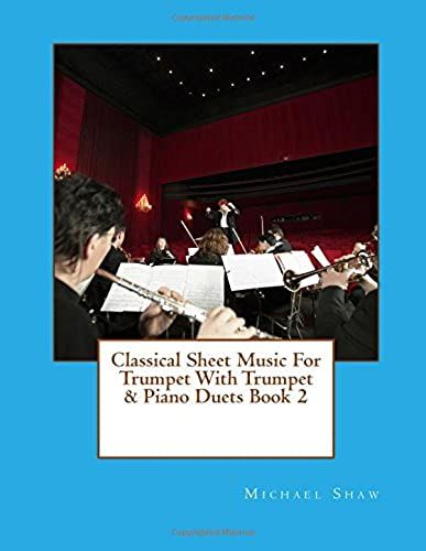 Classical Sheet Music For Trumpet With Trumpet & Piano Duets: Ten Easy Classical Sheet Music Pieces For Solo Trumpet & Trumpet/Piano Duets