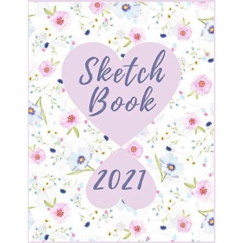 Sketchbook 2021: A Pink / Blue Flowery Sketch Journal For Notetaking, Writing, Drawing, Painting, Doodling, Drafting, Designing, And All Artwork: For All Ages And Genders Friends, Family Members, Chil