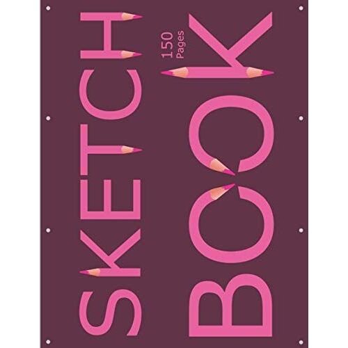 Sketch Book: Large Sketchbook For Drawing Doodling Or Sketching For Girls 4-8,150 Pages, 8.5" X 11"