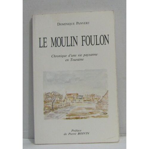 Le Moulin Foulon Chronique D'une Vie Paysanne En Touraine