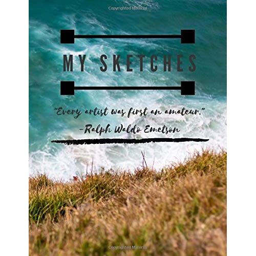 My Sketches: "Every Artist Was First An Amateur." -Ralph Waldo Emerson: Cool Sketchbook For Artists, 8.5 X 11 Bordered Blank 100 Pages For Drawing, Sketching, Designing, Doodling, And Creating (Cool S