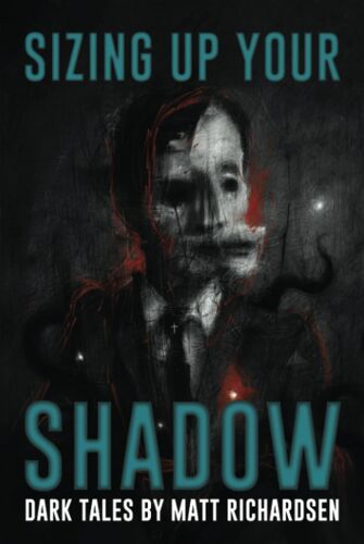 Sizing Up Your Shadow: Eerie, Haunting, And Horrific Tales (Stories For Late At Night)