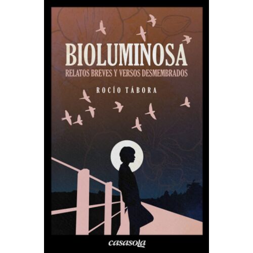 Bioluminosa: Relatos Breves Y Versos Desmembrados