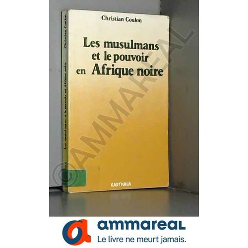 Les Musulmans Et Le Pouvoir En Afrique Noire